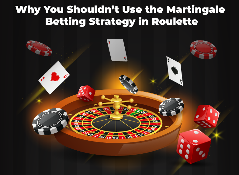 Why You Shouldn’t Use the Martingale Betting Strategy in Roulette